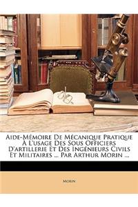 Aide-Mémoire De Mécanique Pratique À L'usage Des Sous Officiers D'artillerie Et Des Ingénieurs Civils Et Militaires ... Par Arthur Morin ...