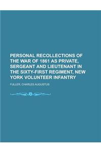 Personal Recollections of the War of 1861 as Private, Sergeant and Lieutenant in the Sixty-First Regiment, New York Volunteer Infantry