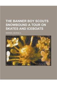 The Banner Boy Scouts Snowbound a Tour on Skates and Iceboats