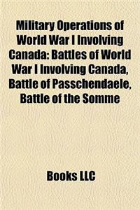 Military Operations of World War I Involving Canada: Battles of World War I Involving Canada, Battle of Passchendaele, Battle of the Somme