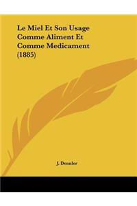 Le Miel Et Son Usage Comme Aliment Et Comme Medicament (1885)