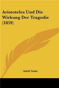 Aristoteles Und Die Wirkung Der Tragodie (1859)