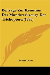 Beitrage Zur Kenntnis Der Mundwerkzeuge Der Trichoptera (1893)
