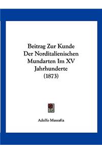 Beitrag Zur Kunde Der Norditalienischen Mundarten Im XV Jahrhunderte (1873)
