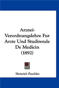 Arznei-Verordnungslehre Fur Arzte Und Studirende de Medicin (1892)