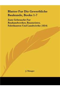 Blatter Fur Die Gewerbliche Baukunde, Books 1-7