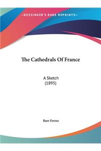 The Cathedrals of France