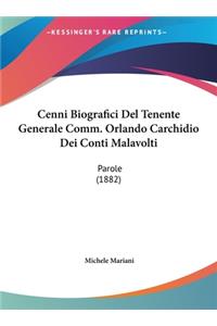 Cenni Biografici del Tenente Generale Comm. Orlando Carchidio Dei Conti Malavolti