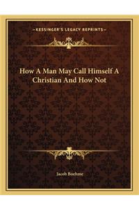 How A Man May Call Himself A Christian And How Not