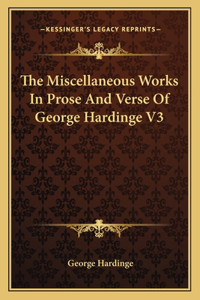 The Miscellaneous Works In Prose And Verse Of George Hardinge V3