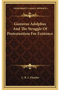 Gustavus Adolphus and the Struggle of Protestantism for Existence