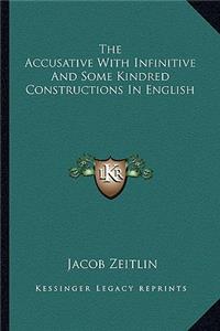 The Accusative with Infinitive and Some Kindred Constructions in English