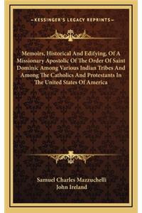 Memoirs, Historical and Edifying, of a Missionary Apostolic of the Order of Saint Dominic Among Various Indian Tribes and Among the Catholics and Protestants in the United States of America