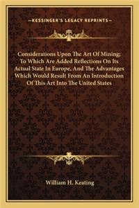 Considerations Upon The Art Of Mining; To Which Are Added Reflections On Its Actual State In Europe, And The Advantages Which Would Result From An Introduction Of This Art Into The United States