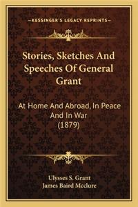 Stories, Sketches and Speeches of General Grant