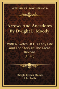 Arrows And Anecdotes By Dwight L. Moody
