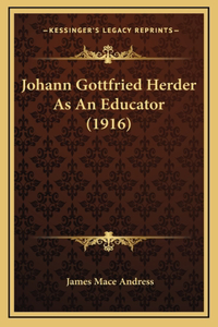 Johann Gottfried Herder As An Educator (1916)