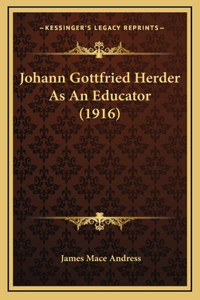 Johann Gottfried Herder As An Educator (1916)