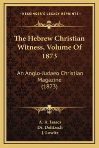 The Hebrew Christian Witness, Volume of 1873