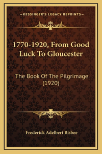 1770-1920, From Good Luck To Gloucester