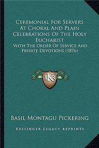 Ceremonial For Servers At Choral And Plain Celebrations Of The Holy Eucharist