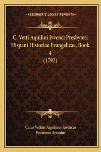 C. Vetti Aquilini Ivvenci Presbyteri Hispani Historiae Evangelicae, Book 4 (1792)