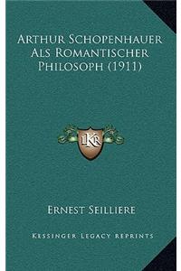 Arthur Schopenhauer Als Romantischer Philosoph (1911)