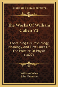 The Works Of William Cullen V2