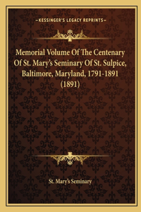 Memorial Volume Of The Centenary Of St. Mary's Seminary Of St. Sulpice, Baltimore, Maryland, 1791-1891 (1891)