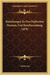 Bemerkungen Zu Den Orphischen Hymnen, Und Berichterstattung (1878)
