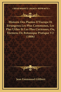 Histoire Des Plantes D'Europe Et Etrangeres Les Plus Communes, Les Plus Utiles Et Les Plus Curieuses, Ou, Elemens De Botanique Pratique V2 (1806)