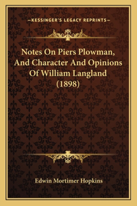 Notes On Piers Plowman, And Character And Opinions Of William Langland (1898)