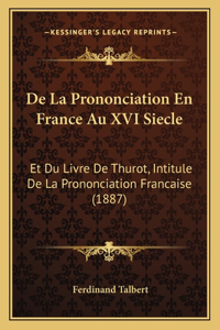 De La Prononciation En France Au XVI Siecle