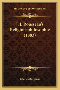 J. J. Rousseau's Religionsphilosophie (1883)