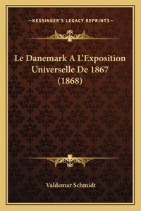 Le Danemark A L'Exposition Universelle De 1867 (1868)