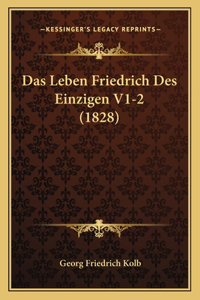 Das Leben Friedrich Des Einzigen V1-2 (1828)