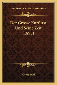Grosse Kurfurst Und Seine Zeit (1893)