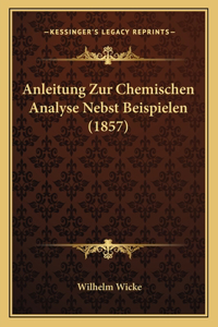 Anleitung Zur Chemischen Analyse Nebst Beispielen (1857)