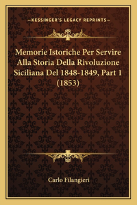 Memorie Istoriche Per Servire Alla Storia Della Rivoluzione Siciliana Del 1848-1849, Part 1 (1853)