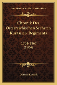 Chronik Des Osterreichischen Sechsten Kurassier- Regiments