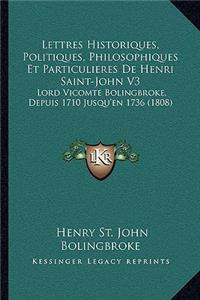 Lettres Historiques, Politiques, Philosophiques Et Particulieres De Henri Saint-John V3