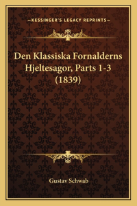 Den Klassiska Fornalderns Hjeltesagor, Parts 1-3 (1839)