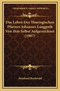 Das Leben Des Thuringischen Pfarrers Johannes Langguth Von Ihm Selbst Aufgezeichnet (1907)