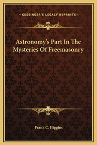 Astronomy's Part In The Mysteries Of Freemasonry