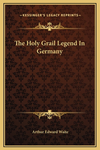 Holy Grail Legend In Germany
