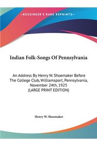 Indian Folk-Songs of Pennsylvania