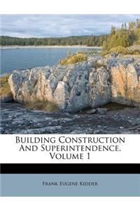Building Construction and Superintendence, Volume 1