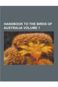Handbook to the Birds of Australia Volume 1