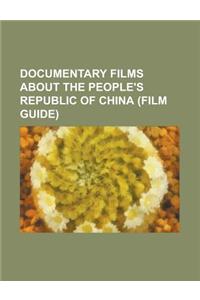 Documentary Films about the People's Republic of China (Film Guide): AI Weiwei: Never Sorry, Bringing King to China, Chairman George, China: The Rebir