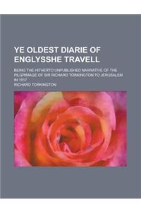 Ye Oldest Diarie of Englysshe Travell; Being the Hitherto Unpublished Narrative of the Pilgrimage of Sir Richard Torkington to Jerusalem in 1517